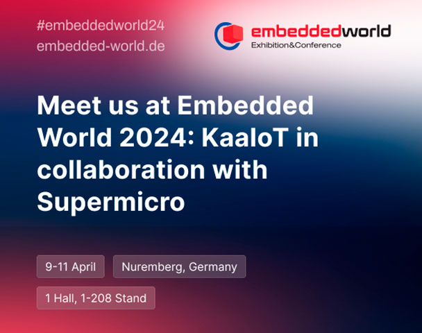 KaaIoT & Supermicro Showcase AI-Powered IoT Solutions for the Edge at Embedded World '24