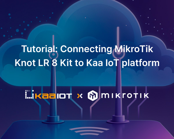 Tutorial: Connecting MikroTik Knot LR 8 Kit to Kaa IoT platform