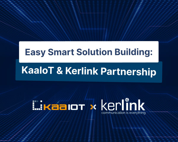 Easy Smart Solution Building: KaaIoT & Kerlink Partnership