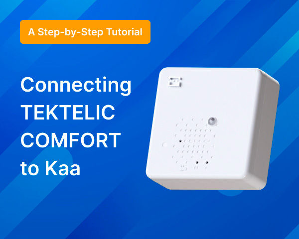 Connecting the TEKTELIC LoRaWAN Smart Room sensor to the Kaa IoT Platform